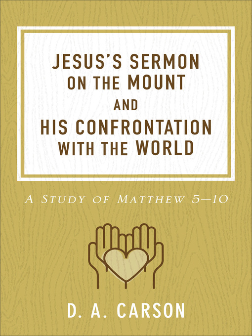 Title details for Jesus's Sermon on the Mount and His Confrontation with the World by D. A. Carson - Available